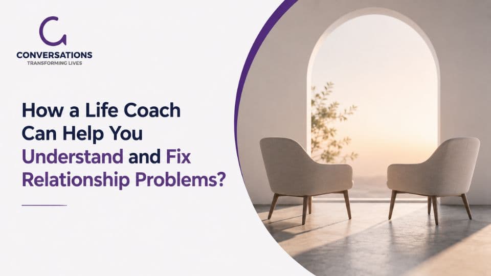 How a Life Coach Can Help You Understand and Fix Relationship Problems?