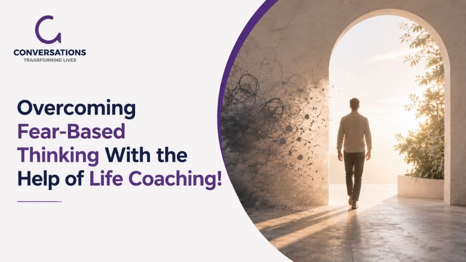 Overcoming Fear-Based Thinking With the Help of Life Coaching!