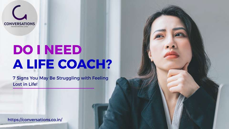 Do I Need a Life Coach? 7 Signs You May Be Struggling with Feeling Lost in Life